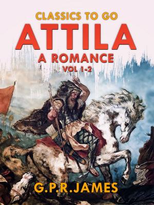 Cover of the book Attila: A Romance. Vol.1-2 by Jonas Lie