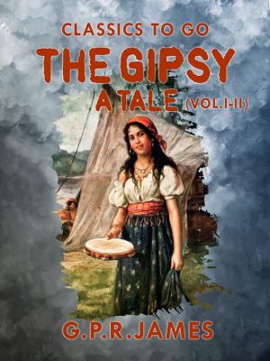 Cover of the book The Gipsy: A Tale (Vol. I - II) by Henry James