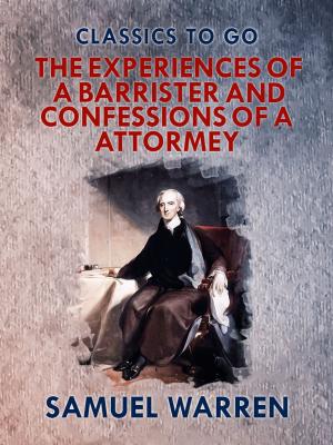 Cover of the book The Experiences of a Barrister, and Confessions of an Attorney by Edgar Allan Poe