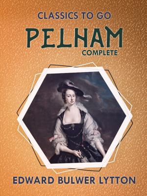 Cover of the book Pelham Complete by Charles Dickens