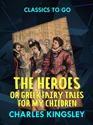 Book cover of The Heroes or Greek Fairy Tales for My Children