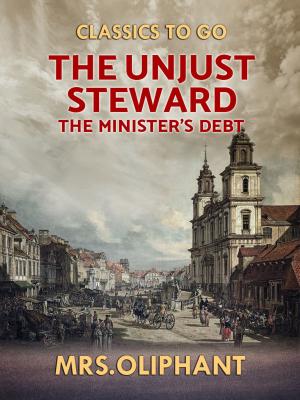Cover of the book The Unjust Steward the Minister's Debt by Sax Rohmer