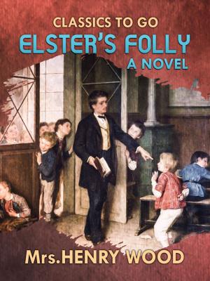 Cover of the book Elster's Folly A Novel by Edgar Wallace