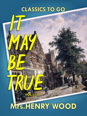 bigCover of the book It May Be True, Vol. I-III by 