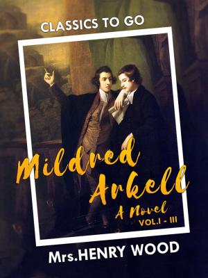Cover of the book Mildred Arkell: A Novel. I-III by Algernon Blackwood