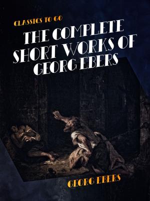 Cover of the book The Complete Short Works of Georg Ebers by Stephen Crane