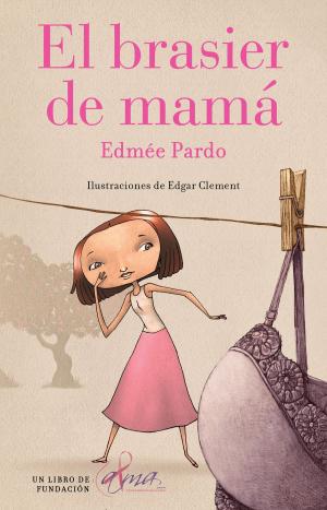 Cover of the book El brasier de mamá by Edmée Pardo, Renata Galindo