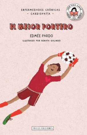 Cover of the book El mejor portero by Edmée Pardo, Renata Galindo