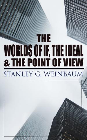 Cover of the book The Worlds of If, The Ideal & The Point of View by John Buchan