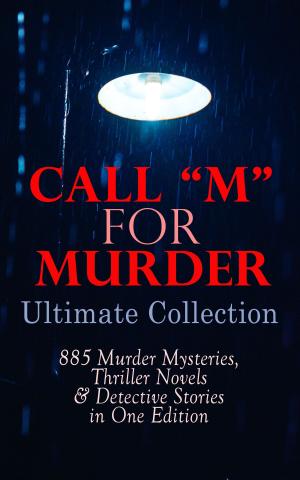 Book cover of CALL "M" FOR MURDER: Ultimate Collection - 885 Murder Mysteries, Thriller Novels & Detective Stories in One Edition