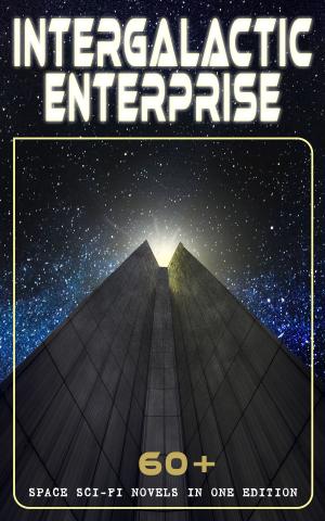 Book cover of INTERGALACTIC ENTERPRISE: 60+ Space Sci-Fi Novels in One Edition