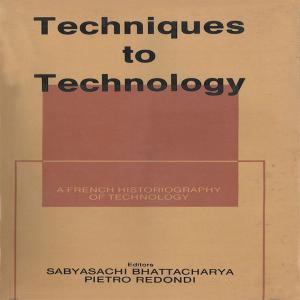 Cover of the book Techniques to Technology:A French Historiography of Technology by Rajam Krishnan