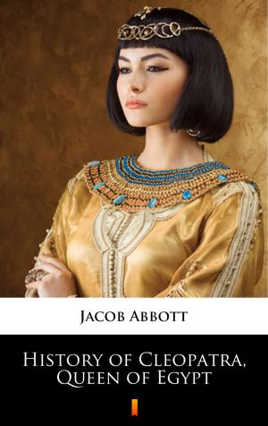 Cover of the book History of Cleopatra, Queen of Egypt by Max Brand