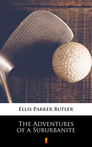 Cover of the book The Adventures of a Suburbanite by Ellis Parker Butler