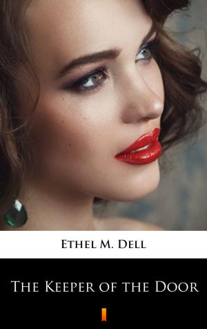 Cover of the book The Keeper of the Door by Ethel M. Dell