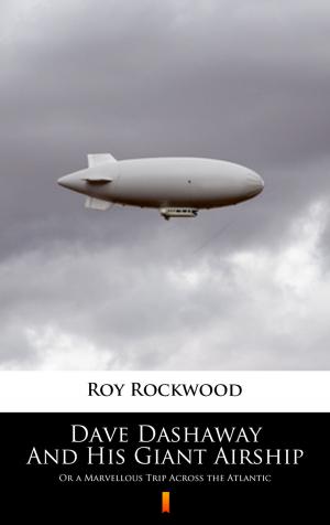 Cover of the book Dave Dashaway And His Giant Airship by Jacob Abbott