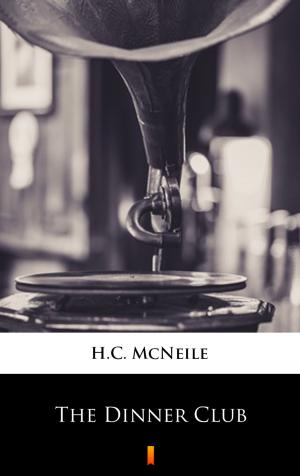 Cover of the book The Dinner Club by H.C. McNeile