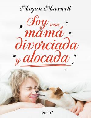 Cover of the book Soy una mamá divorciada y alocada by José Luis Peñas