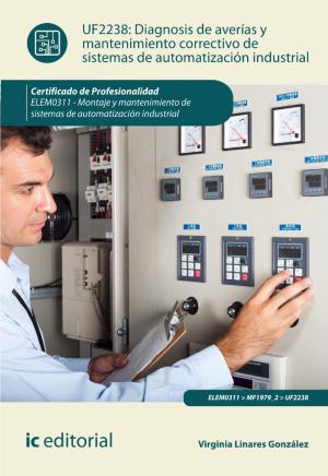 Cover of the book Diagnosis de averías y mantenimiento correctivo de sistemas de automatización industrial. ELEM0311 by Antonio Millán Jiménez