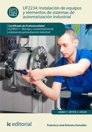 Cover of the book Instalación de equipos y elementos de sistemas de automatización industrial. ELEM0311 by Miguel Ángel Castro Tirado