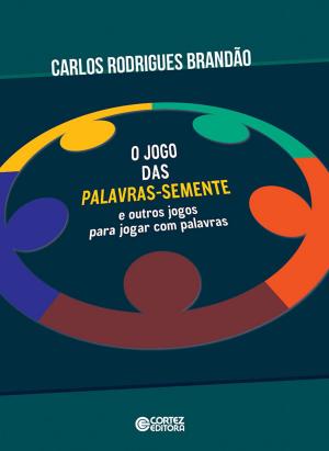 Cover of the book O jogo das palavras-semente e outros jogos para jogar com palavras by José Paulo Netto