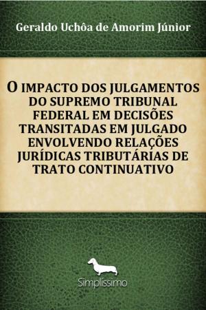 Cover of O Impacto Dos Julgamentos Do Supremo Tribunal Federal Em Decisões Transitadas Em Julgado Envolvendo Relações Jurídicas Tributárias De Trato Continuativo