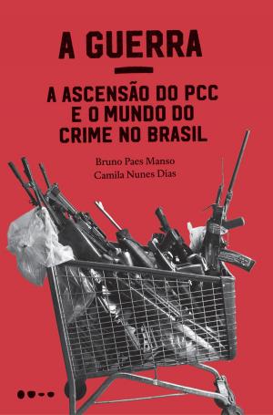Cover of the book A Guerra: a ascensão do PCC e o mundo do crime no Brasil by Anna Myers