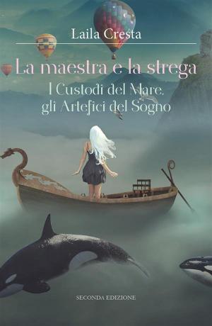 Book cover of La maestra e la strega. I Custodi del Mare, gli Artefici del Sogno