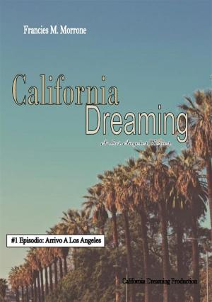 Cover of the book Arrivo A Los Angeles: (#1 della serie California Dreaming) A Los Angeles Series by Patrizia Saturni