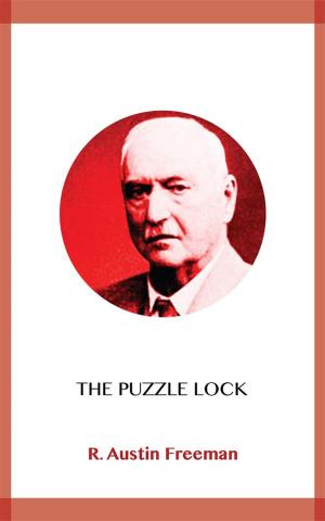 Cover of the book The Puzzle Lock by Wilkie Collins, Edgar Wallace, Philip K. Dick, Arthur Conan Doyle, Sax Rohmer, Algernon Blackwood, H.G. Wells