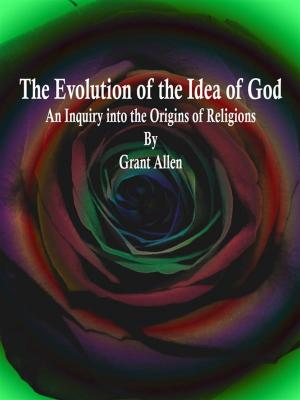Cover of the book The Evolution of the Idea of God by Mrs. Henry Wood
