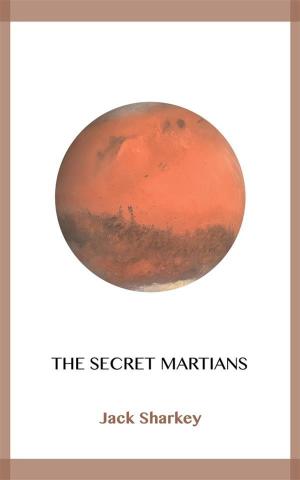 Cover of the book The Secret Martians by John Mahaffy