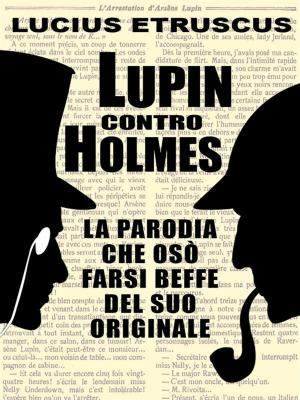 Cover of the book Lupin contro Holmes by Lucius Etruscus