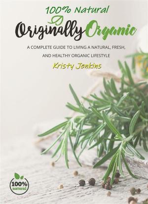 Cover of the book 100% Natural Originally Organic by Laura Maya