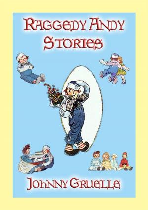 Cover of the book RAGGEDY ANDY STORIES - 11 illustrated stories of Raggedy Andy's adventures by Various, Compiled by John Halsted