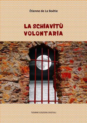 Cover of the book La schiavitù volontaria by Pellegrino Artusi