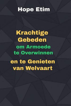 Cover of the book Gebeden om Armoede te Overwinnen en te Genieten van Welvaart by Hope Etim