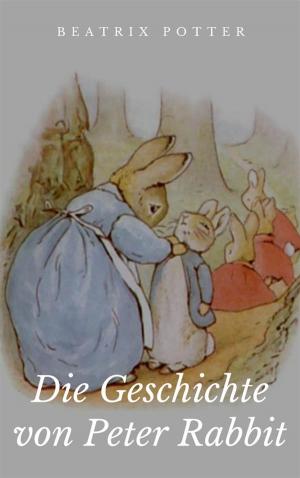 Cover of the book Die Geschichte von Peter Rabbit by Jacob Grimm, Wilhelm Grimm