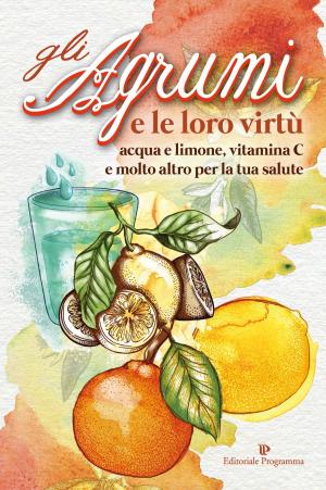Cover of the book Gli Agrumi e le loro virtù by Maria Beatrice Autizi