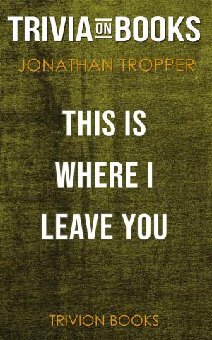 Cover of This Is Where I Leave You by Jonathan Tropper (Trivia-On-Books)