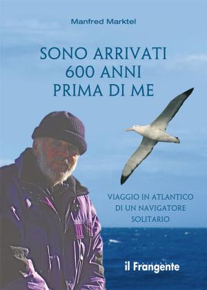 Cover of the book Sono arrivati 600 anni prima di me by Paolo Andrea Gemelli