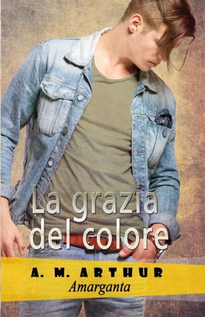 Cover of the book La grazia del colore by A. M. Arthur