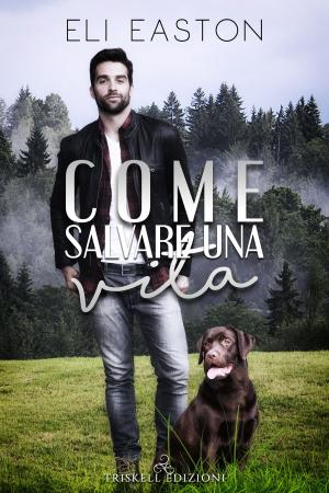 Cover of the book Come Salvare Una Vita by Iyana Jenna