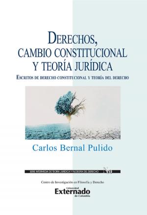 Cover of the book Derechos, cambio constitucional y teoría jurídica : escritos de derecho constitucional y teoría del derecho by Eduardo Montealegre
