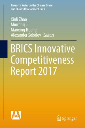Cover of the book BRICS Innovative Competitiveness Report 2017 by Yanlan Liu