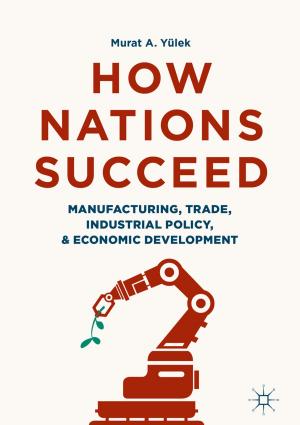 Cover of the book How Nations Succeed: Manufacturing, Trade, Industrial Policy, and Economic Development by James J. Nedumpara