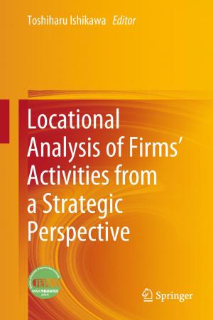Cover of the book Locational Analysis of Firms’ Activities from a Strategic Perspective by Mohammad Ali Nematollahi, Samaneh Shahbazi, Nashid Nabian