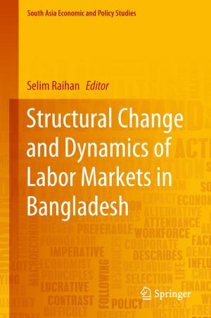 Cover of the book Structural Change and Dynamics of Labor Markets in Bangladesh by Zheng Wang, Anupam Chattopadhyay