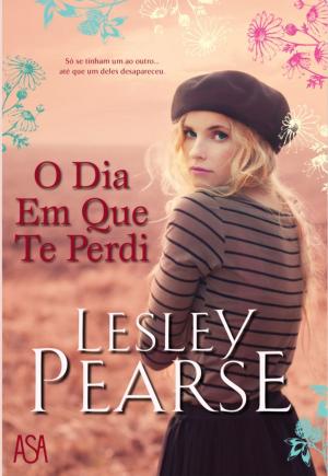 Cover of the book O Dia Em Que Te Perdi by Lesley Pearse