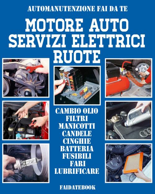 Cover of the book Motore auto - Servizi elettrici - Ruote by Valerio Poggi, Valerio Poggi